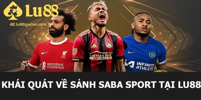 Khái quát về sảnh Saba Thể Thao tại LU88 cho hội viên