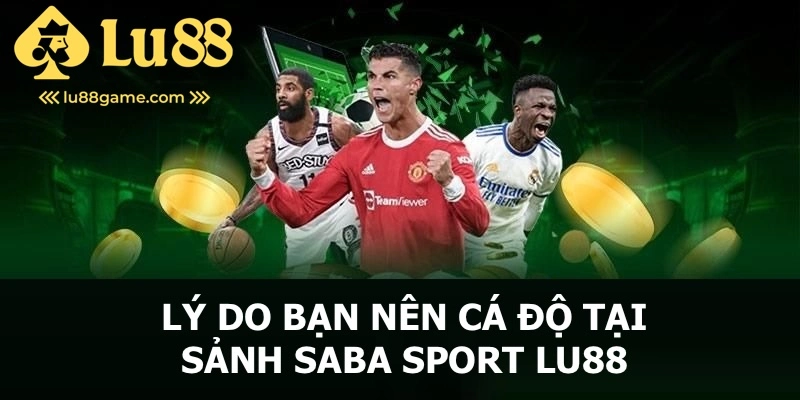 Lý do anh em nên trải nghiệm cá độ thể thao tại Saba