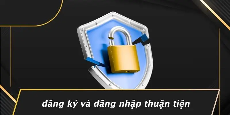 Đăng Ký Và Đăng Nhập Thuận Tiện