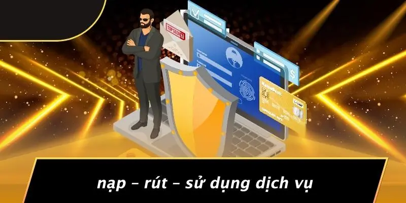 Nạp – Rút – Sử Dụng Dịch Vụ