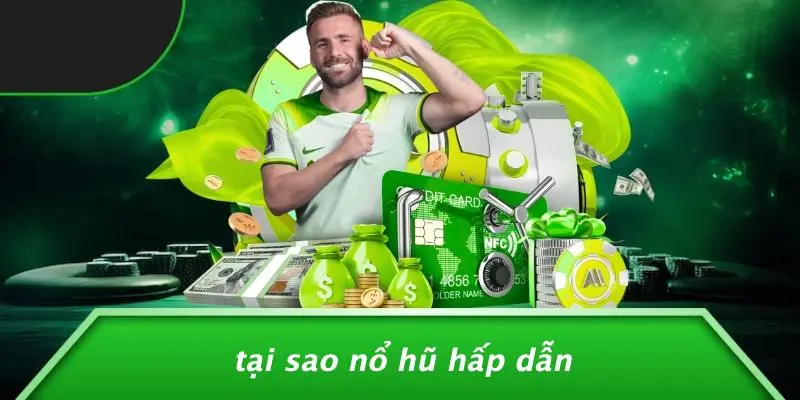 Tại Sao Nổ Hũ Hấp Dẫn